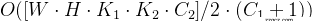 O([W \cdot H \cdot K_1 \cdot K_2 \cdot C_2] / 2 \cdot (C_1 + 1))